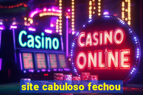 site cabuloso fechou